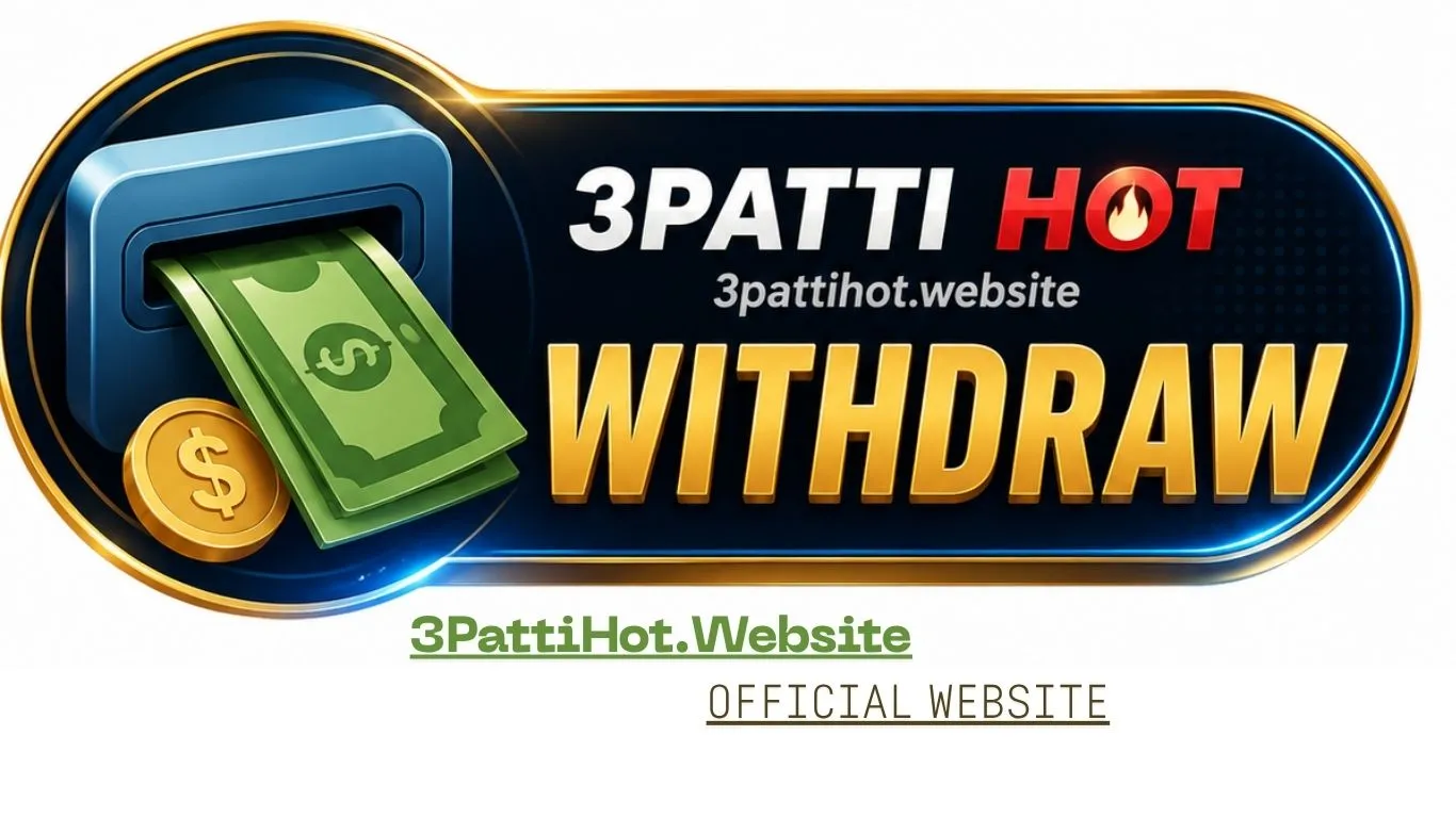 3 Patti Hot Withdrawal Guide 2026 – How to Withdraw Money Safely On 3pattihot.website